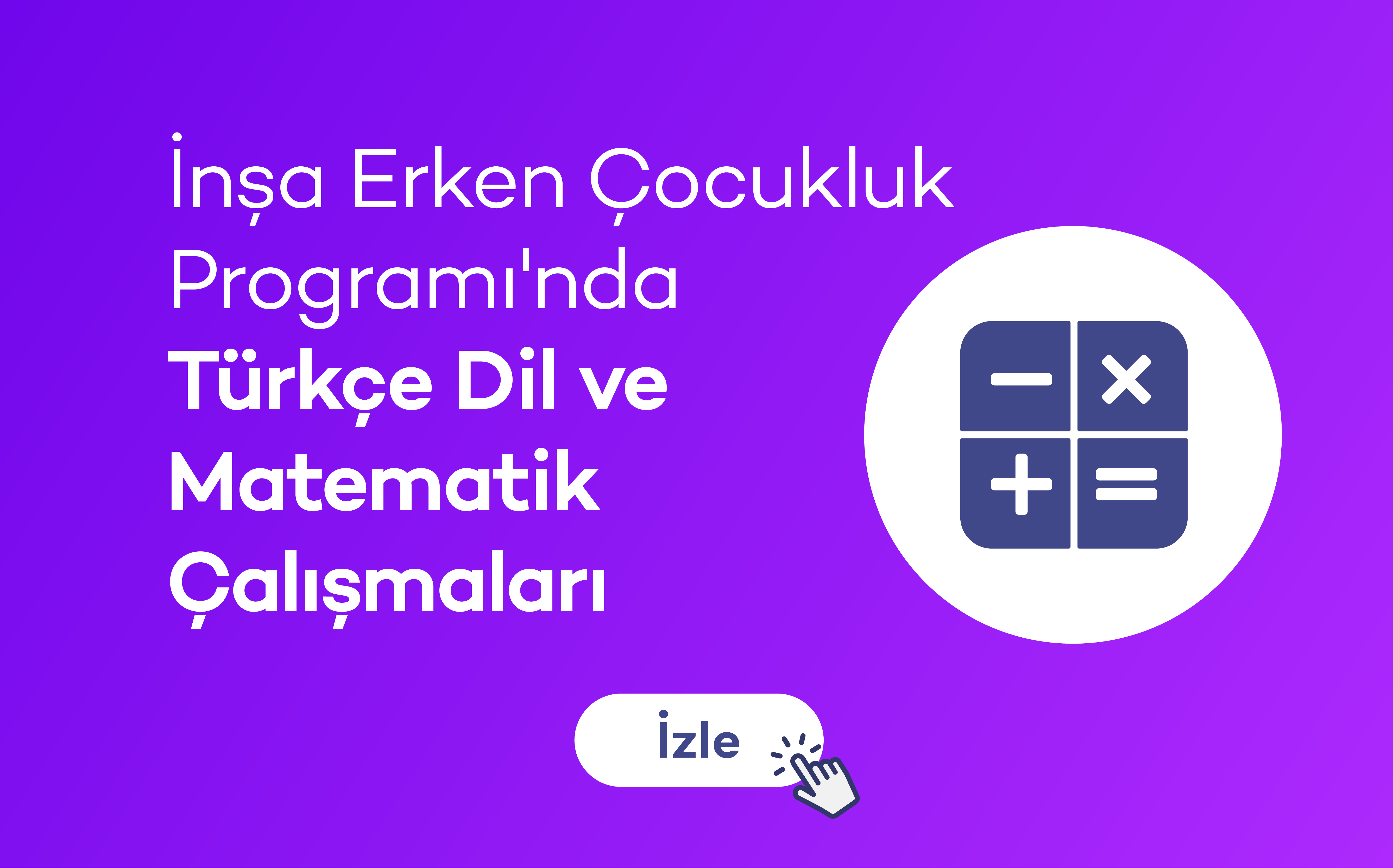 İnşa Erken Çocukluk Programı'nda Türkçe Dil ve Matematik Çalışmaları